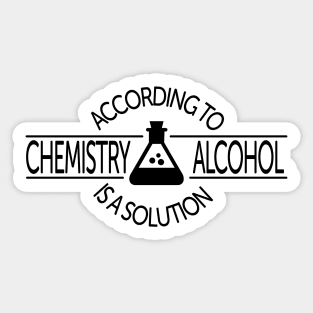 According To Chemistry, Alcohol Is A Solution Sticker